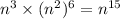 {n}^{3} \times ( { {n}^{2} })^{6} = {n}^{15}