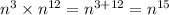 {n}^{3} \times { {n}^{12} } = {n}^{3 + 12} = {n}^{15}