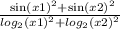 \frac{ \ { \sin(x1) }^{2} + { \sin(x2) }^{2} }{ { log_{2}(x1) }^{2} + { log_{2}(x2) }^{2} }