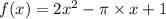 f(x) = 2 {x}^{2} - \pi \times x + 1