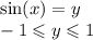 \sin(x) = y \\ - 1 \leqslant y \leqslant 1