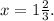 x=1\frac{2}{3} .