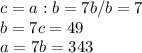 c=a:b=7b/b=7\\b=7c=49\\a=7b=343