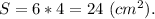 S = 6 * 4 = 24\ (cm^2).