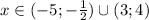 x \in (-5;-\frac{1}{2}) \cup(3;4)