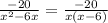 \frac{ - 20}{x {}^{2} - 6x } = \frac{ - 20}{x(x - 6)}