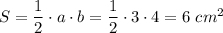 S=\dfrac{1}{2} \cdot a\cdot b=\dfrac{1}{2}\cdot 3\cdot 4=6 \ cm^{2}