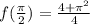 f(\frac{\pi }{2} )=\frac{4+\pi^{2} }{4}