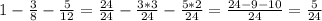 1-\frac{3}{8} -\frac{5}{12} =\frac{24}{24} -\frac{3*3}{24} -\frac{5*2}{24} =\frac{24-9-10}{24} =\frac{5}{24}