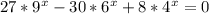 27*9^{x}-30*6^{x}+8*4^{x}=0