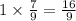 1 \times \frac{7}{9} = \frac{16}{9}