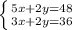 \left \{ {{5x+2y=48} \atop {3x+2y=36}} \right.