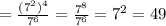 =\frac{(7^{2})^4}{7^6} =\frac{7^8}{7^6}=7^2=49