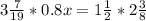 3\frac{7}{19}*0.8x=1\frac{1}{2}*2\frac{3}{8}