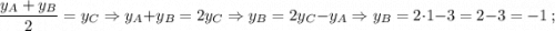 \dfrac{y_{A}+y_{B}}{2}=y_{C} \Rightarrow y_{A}+y_{B}=2y_{C} \Rightarrow y_{B}=2y_{C}-y_{A} \Rightarrow y_{B}=2 \cdot 1-3=2-3=-1 \ ;