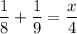 \displaystyle \frac{1}{8}+\frac{1}{9}=\frac{x}{4}