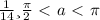 \frac{1}{14} и \frac{\pi }{2} \ \textless \ a\ \textless \ \pi