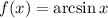 f(x)=\arcsin x