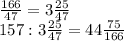 \frac{166}{47} = 3 \frac{25}{47} \\157: 3\frac{25}{47} = 44\frac{75}{166}