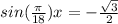 sin(\frac{\pi }{18})x=-\frac{\sqrt{3} }{2}