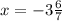 x = -3\frac{6}{7}