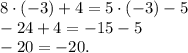 8\cdot(-3)+4=5\cdot(-3)-5\\-24+4=-15-5\\-20=-20.