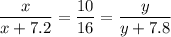 \dfrac{x}{x + 7.2} = \dfrac{10}{16} = \dfrac{y}{y + 7.8}