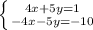 \left \{ {{4x+5y=1} \atop {-4x-5y=-10}} \right.