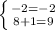 \left \{ {{-2=-2} \atop {8+1=9}} \right.