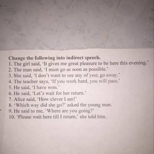 Change the following into indirect speech. 1. The girl said, 'It gives me great pleasure to be here