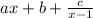 ax + b + \frac{c}{x - 1}