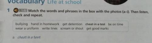 Vocabulary Life at school 1 On Match the words and phrases in the box with the photos (2-1. Then lis