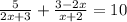 \frac{5}{2x + 3} + \frac{3 - 2x}{x + 2} = 10 \\