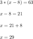 3*(x-8)=63\\ \\ x-8=21\\ \\ x=21+8\\ \\ x=29