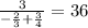 \frac{3}{-\frac{2}{3}+\frac{3}{4}}=36