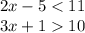 2x - 5 < 11 \\ 3x + 1 10