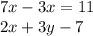 7x - 3x = 11 \\ 2x + 3y - 7