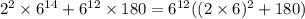 {2}^{2} \times {6}^{14} + {6}^{12} \times 180 = {6}^{12} (( {2 \times 6})^{2} + 180)