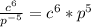 \frac{c^{6} }{p^{-5} } =c^{6} * p^{5}