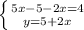 \left \{ {{5x-5-2x=4} \atop {y=5+2x}} \right.