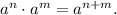 a^n\cdot a^m=a^{n+m}.\\