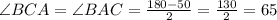 \angle BCA = \angle BAC = \frac{180 - 50}{2} = \frac{130}{2} = 65