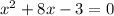 x^{2} + 8x - 3 = 0