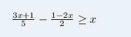 Решите неравенство 3x+1/5-1-2x/2>x HELP PLEASE позязя