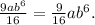 \frac{9ab^6}{16}=\frac{9}{16} ab^6.