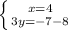 \left \{ {{x=4} \atop {3y=-7-8}} \right.