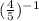 ( \frac{4}{5} ) {}^{ - 1}