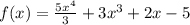 f(x) = \frac{5x^{4} }{3} + 3x^{3} + 2x - 5