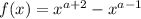 f(x) = x^{a + 2} -x^{a - 1}