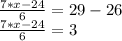 \frac{7*x-24}{6}=29-26\\\frac{7*x-24}{6}=3